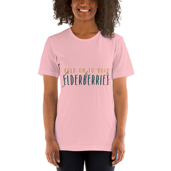 Hold on to Your Elderberries Unisex T-Shirt!