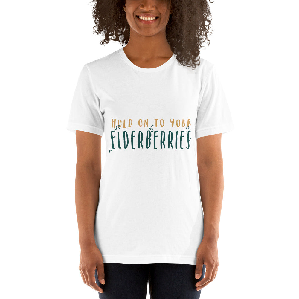 Hold on to Your Elderberries Unisex T-Shirt!