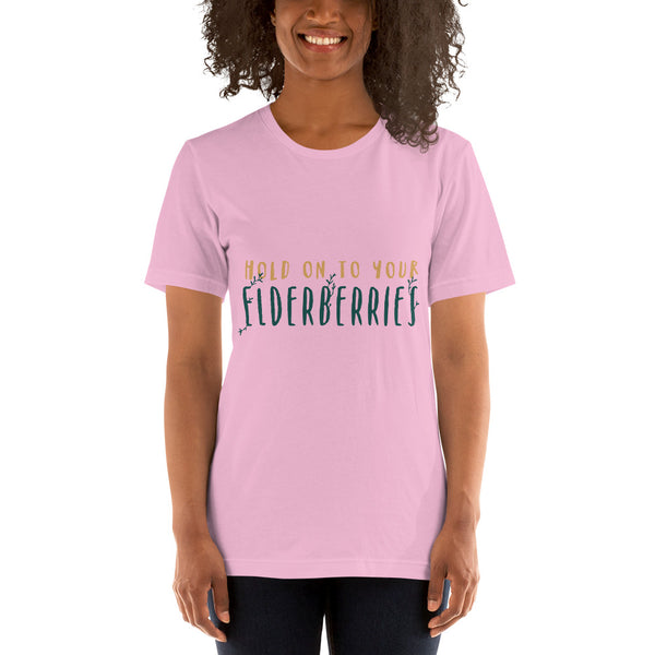 Hold on to Your Elderberries Unisex T-Shirt!